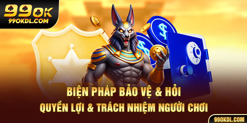 Biện pháp bảo vệ & hỏi đáp về chính sách bảo mật 99ok