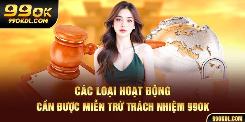 Các loại hoạt động cần được miễn trừ trách nhiệm 99ok