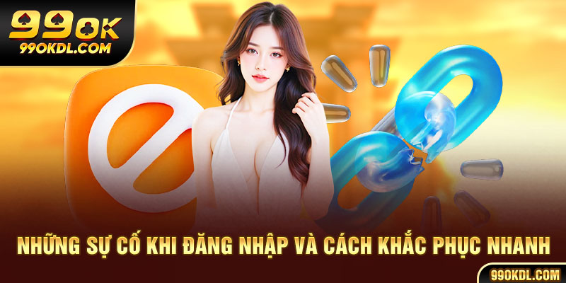 Những sự cố khi đăng nhập và cách khắc phục nhanh