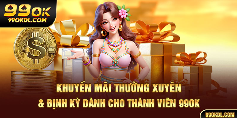 Khuyến mãi thường xuyên định kỳ dành cho thành viên 99ok