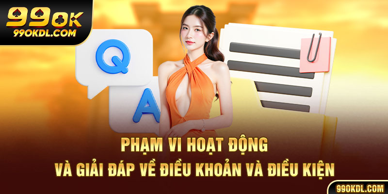 Phạm vi hoạt động và giải đáp về điều khoản và điều kiện