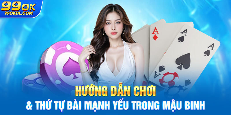 Hướng dẫn chơi & thứ tự bài mạnh yếu trong mậu binh