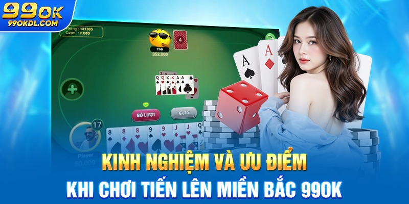Kinh nghiệm và ưu điểm khi chơi tiến lên miền Bắc 99ok